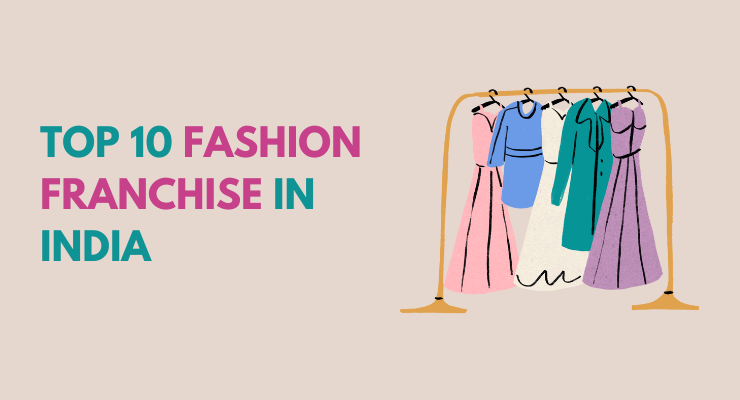 List of Top 10 Fashion Franchise in India 2024