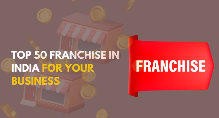 Top 50 franchise in India for your Business