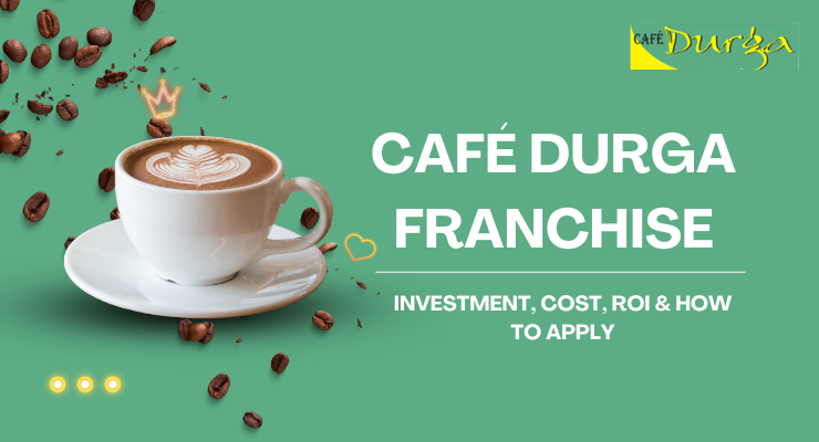 Café Durga Franchise – Investment, Cost, ROI & How to Apply