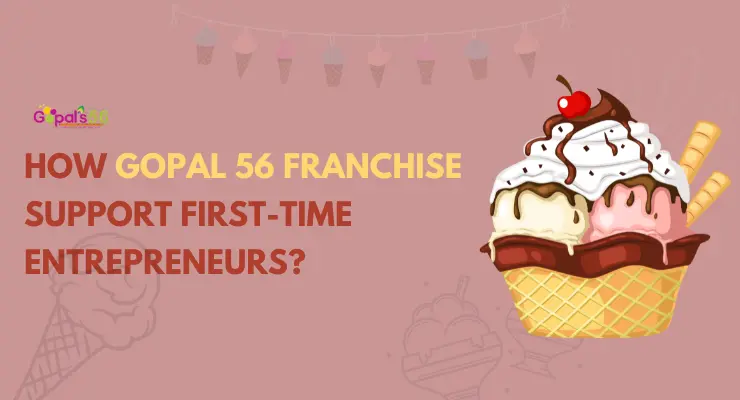 How Gopal 56 Franchise Supports First-Time Entrepreneurs?